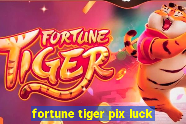 fortune tiger pix luck